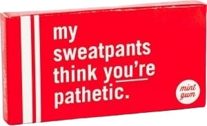 My Sweatpants Think You're Pathetic - Gum