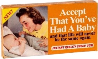 Accept That You've Had A Baby... - Gum