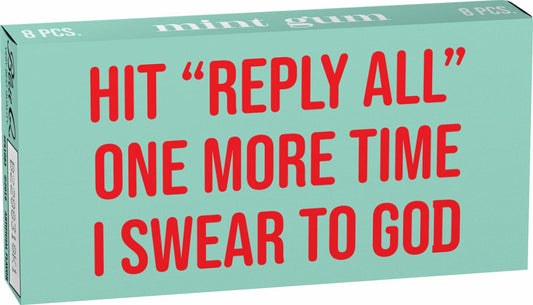 Funny Gum - Hit "Reply All" One More Time I Swear to God