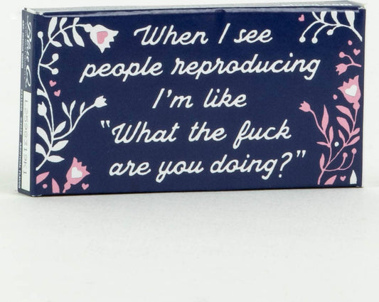 Funny Gum - When I See People Reproducing I'm Like "What the Fuck are You Doing?"