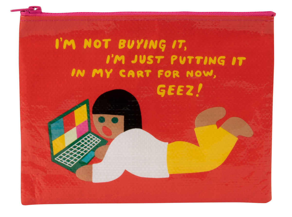 I'm Not Buying It, I'm Just Putting It In my Cart  -  Zipper Pouch Tyvek Blue Q  7.25"h x 9.5"w.(New)