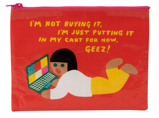 I'm Not Buying It, I'm Just Putting It In my Cart  -  Zipper Pouch Tyvek Blue Q  7.25"h x 9.5"w.(New)