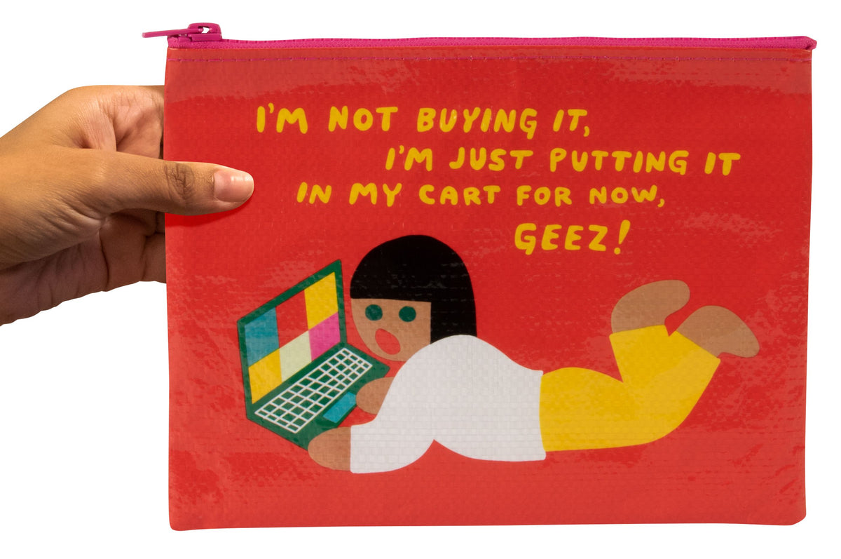 I'm Not Buying It, I'm Just Putting It In my Cart  -  Zipper Pouch Tyvek Blue Q  7.25"h x 9.5"w.(New)